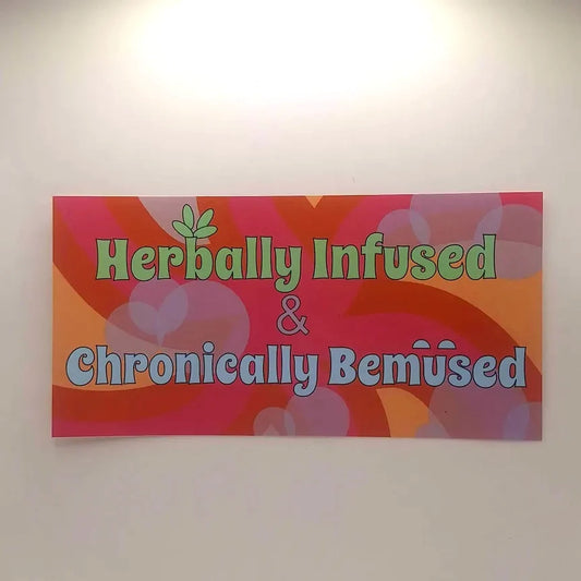 Herbally Infused & Chronically Bemused Bumper Sticker
